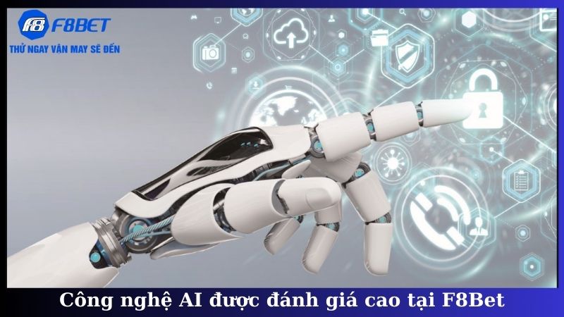 Công nghệ AI được đánh giá cao tại F8Bet