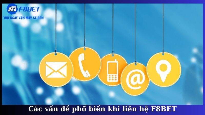 Các vấn đề phổ biến khi liên hệ F8BET